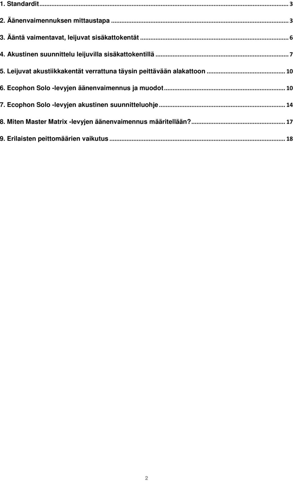 Leijuvat akustiikkakentät verrattuna täysin peittävään alakattoon... 10 6.