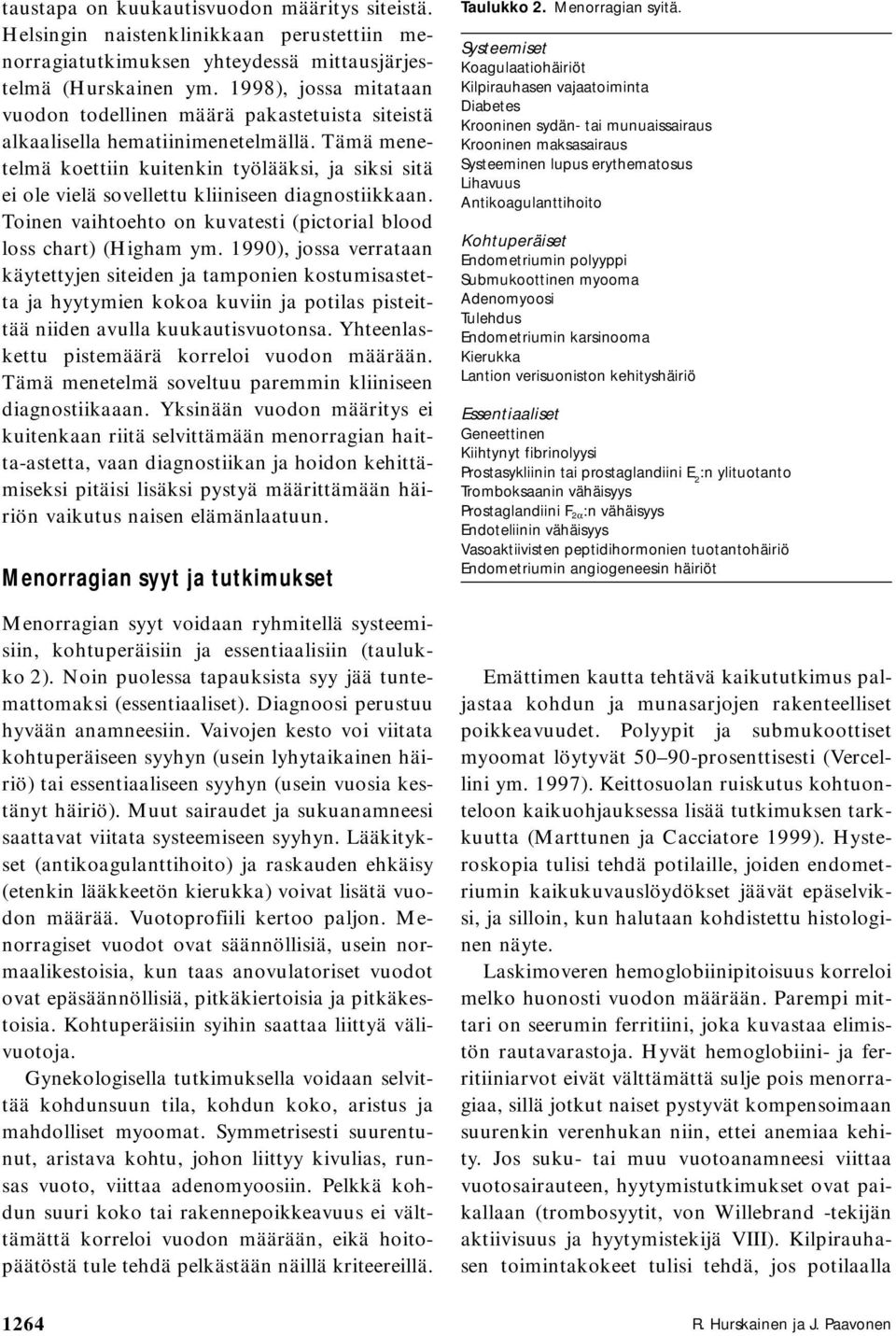 Tämä menetelmä koettiin kuitenkin työlääksi, ja siksi sitä ei ole vielä sovellettu kliiniseen diagnostiikkaan. Toinen vaihtoehto on kuvatesti (pictorial blood loss chart) (Higham ym.