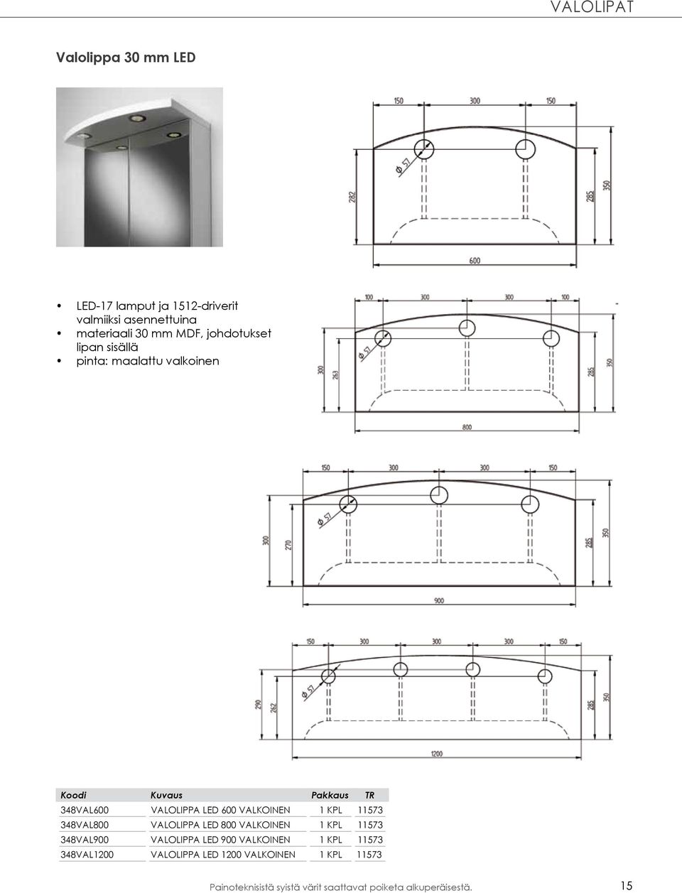 348VAL800 VALOLIPPA LED 800 VALKOINEN 1 KPL 11573 348VAL900 VALOLIPPA LED 900 VALKOINEN 1 KPL 11573