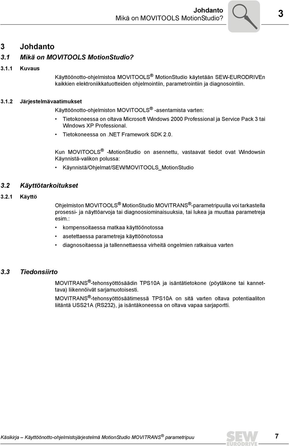 3.1.2 Järjestelmävaatimukset Käyttöönotto-ohjelmiston MOVITOOLS -asentamista varten: Tietokoneessa on oltava Microsoft Windows 2000 Professional ja Service Pack 3 tai Windows XP Professional.