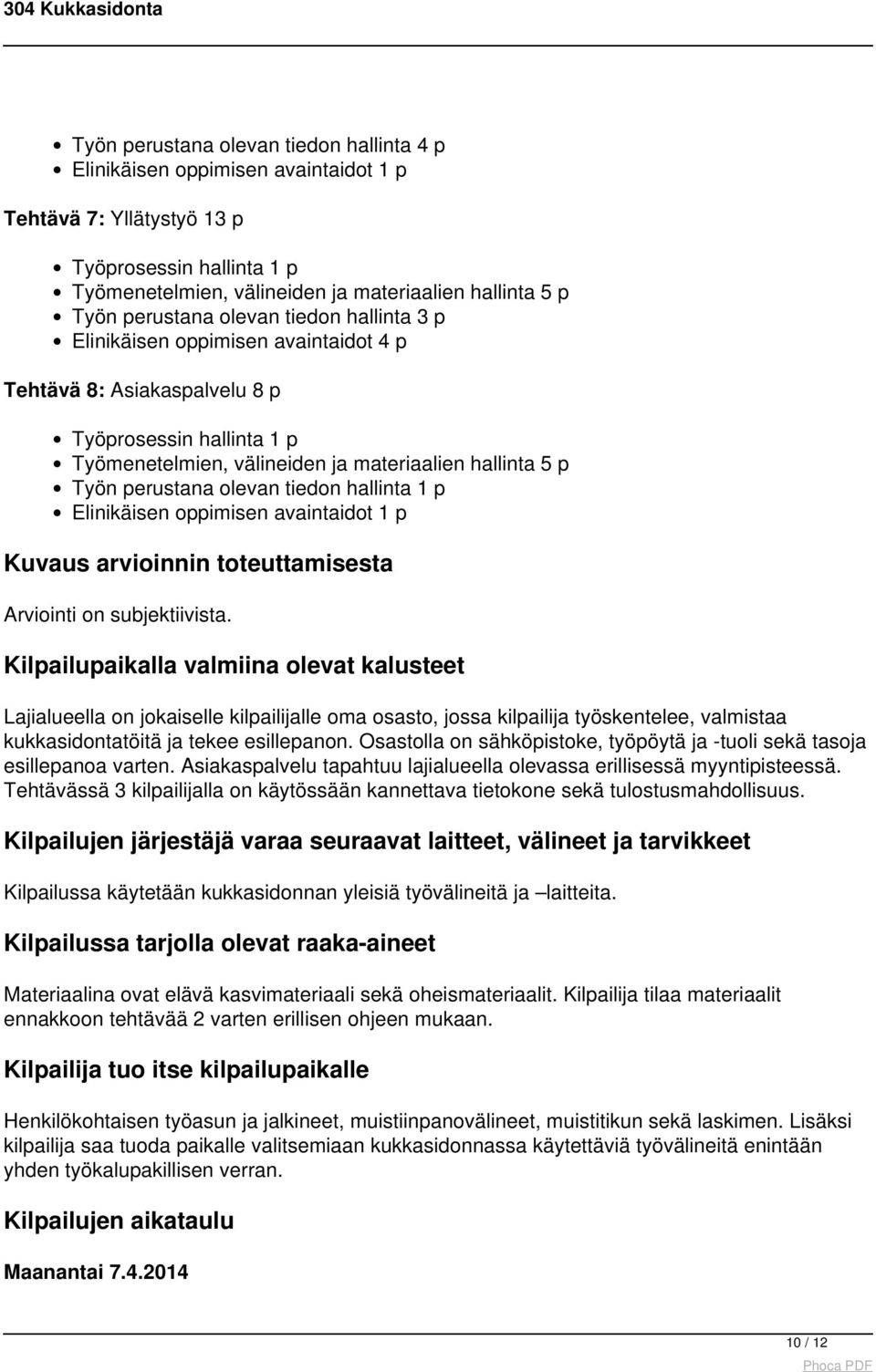 perustana olevan tiedon hallinta 1 p Elinikäisen oppimisen avaintaidot 1 p Kuvaus arvioinnin toteuttamisesta Arviointi on subjektiivista.