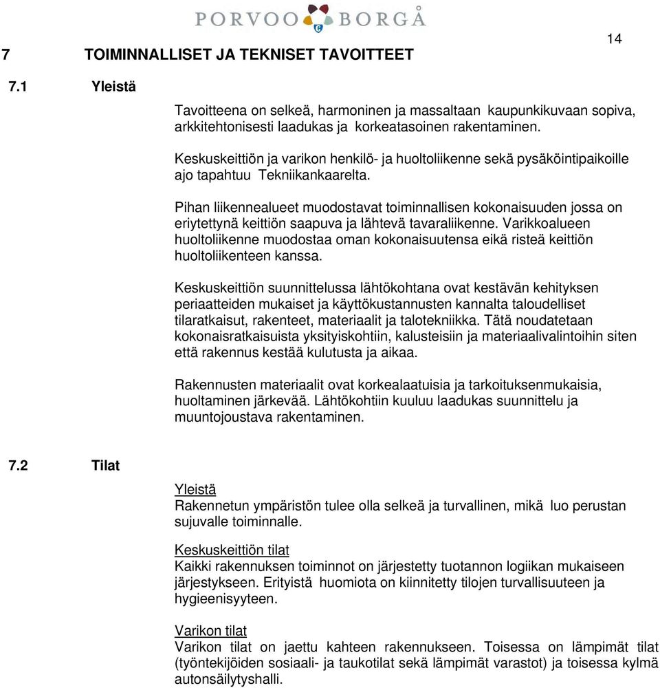 Pihan liikennealueet muodostavat toiminnallisen kokonaisuuden jossa on eriytettynä keittiön saapuva ja lähtevä tavaraliikenne.