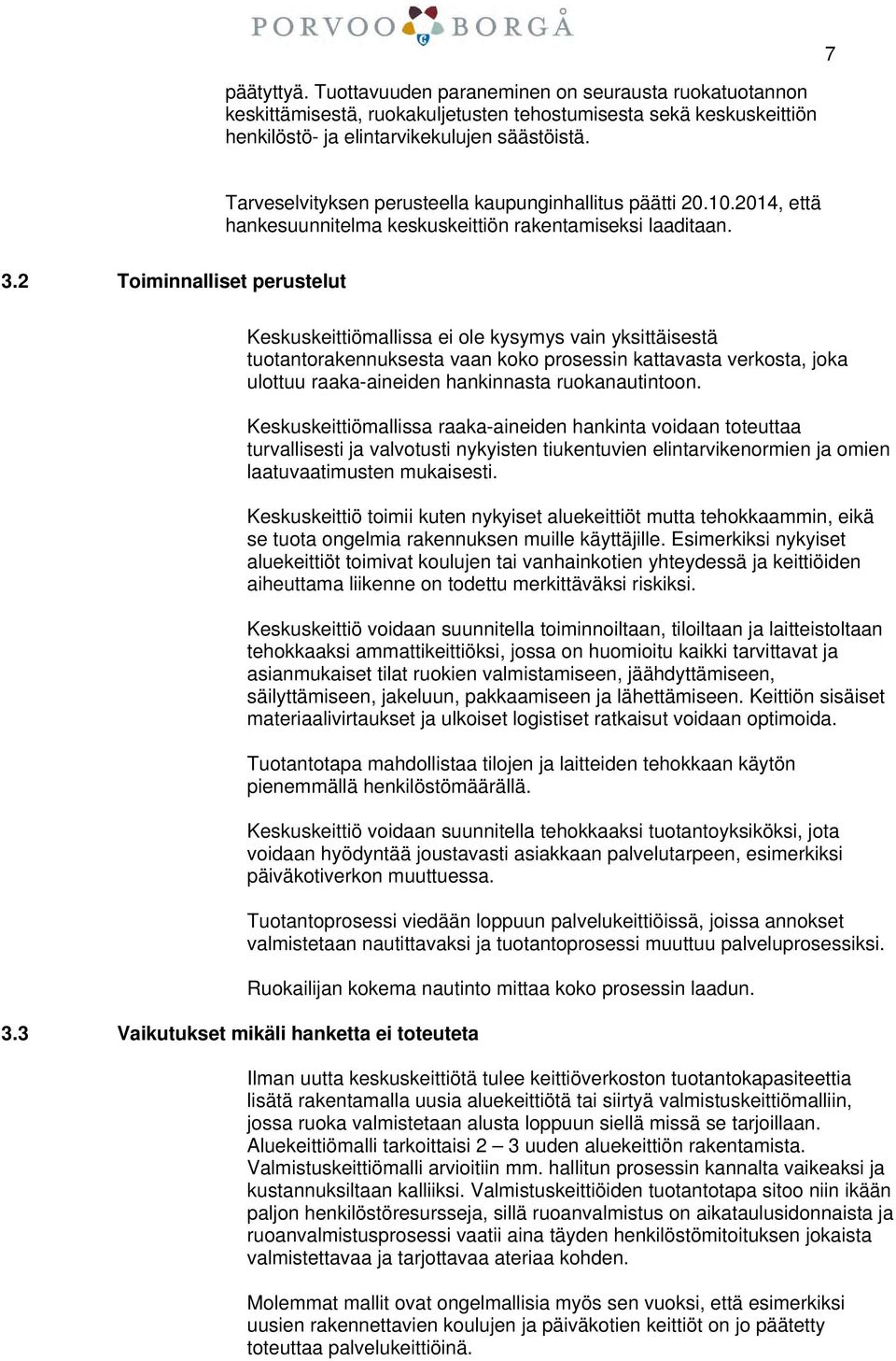 3 Vaikutukset mikäli hanketta ei toteuteta Keskuskeittiömallissa ei ole kysymys vain yksittäisestä tuotantorakennuksesta vaan koko prosessin kattavasta verkosta, joka ulottuu raaka-aineiden