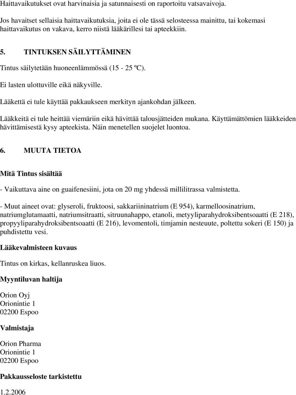 TINTUKSEN SÄILYTTÄMINEN Tintus säilytetään huoneenlämmössä (15-25 ºC). Ei lasten ulottuville eikä näkyville. Lääkettä ei tule käyttää pakkaukseen merkityn ajankohdan jälkeen.