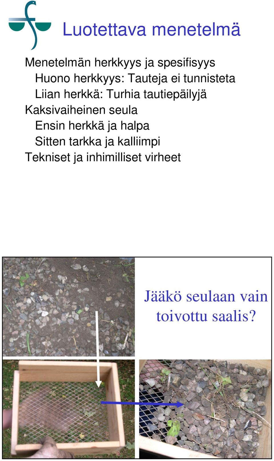 Kaksivaiheinen seula Ensin herkkä ja halpa Sitten tarkka ja