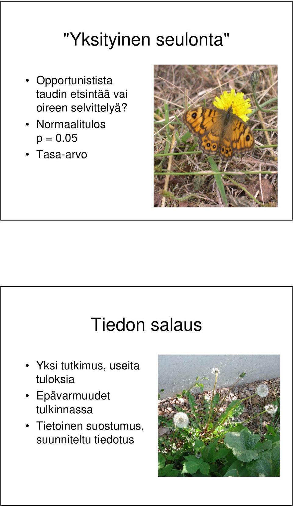 05 Tasa-arvo Tiedon salaus Yksi tutkimus, useita