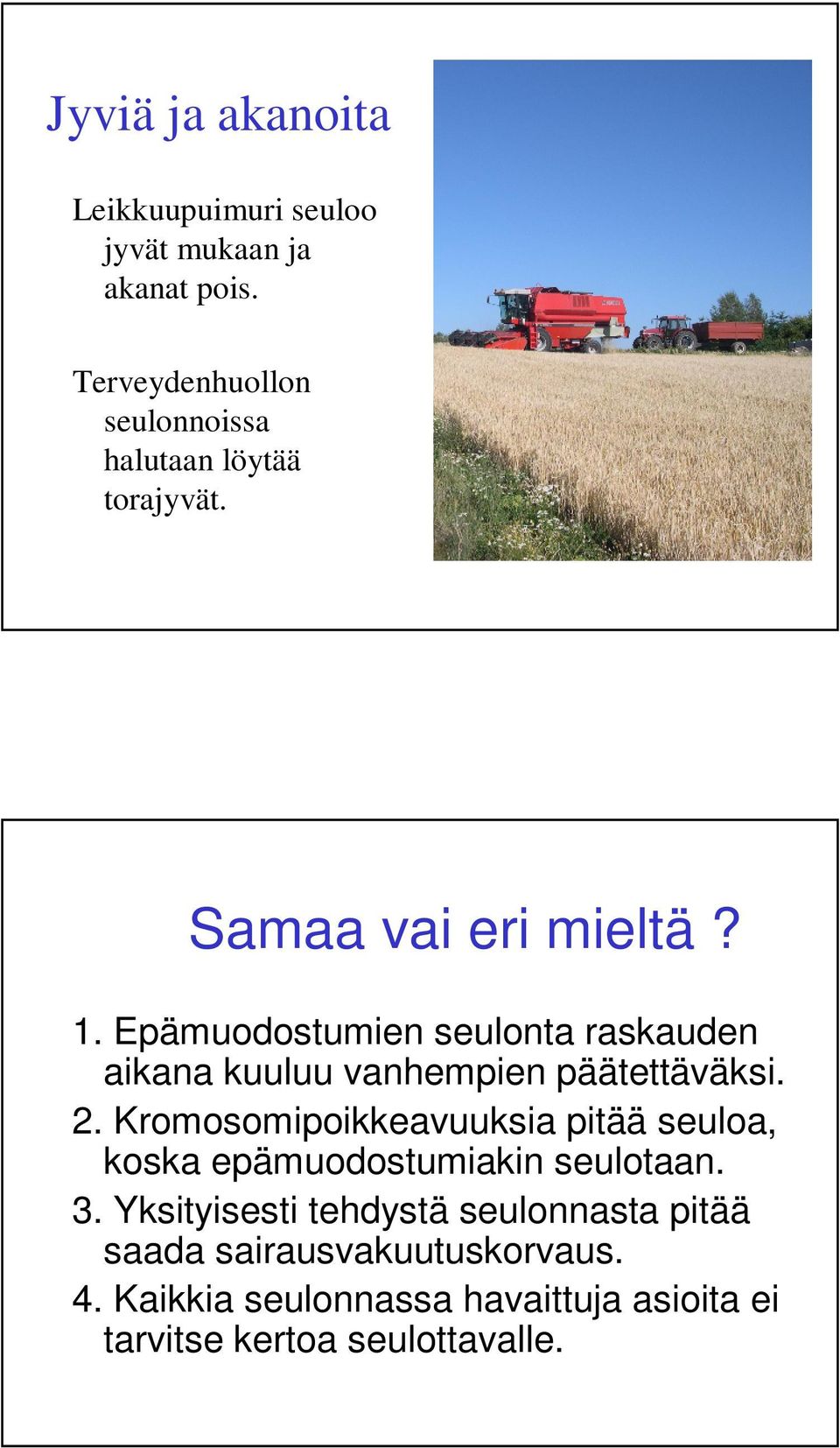 Epämuodostumien seulonta raskauden aikana kuuluu vanhempien päätettäväksi. 2.