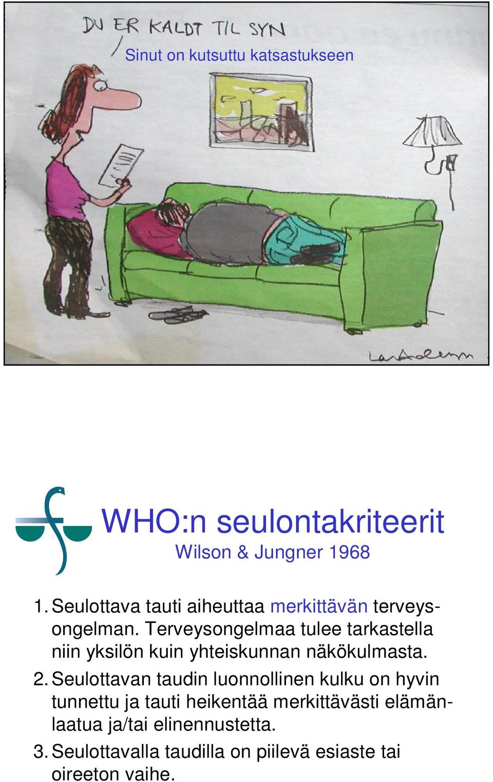 Terveysongelmaa tulee tarkastella niin yksilön kuin yhteiskunnan näkökulmasta. 2.