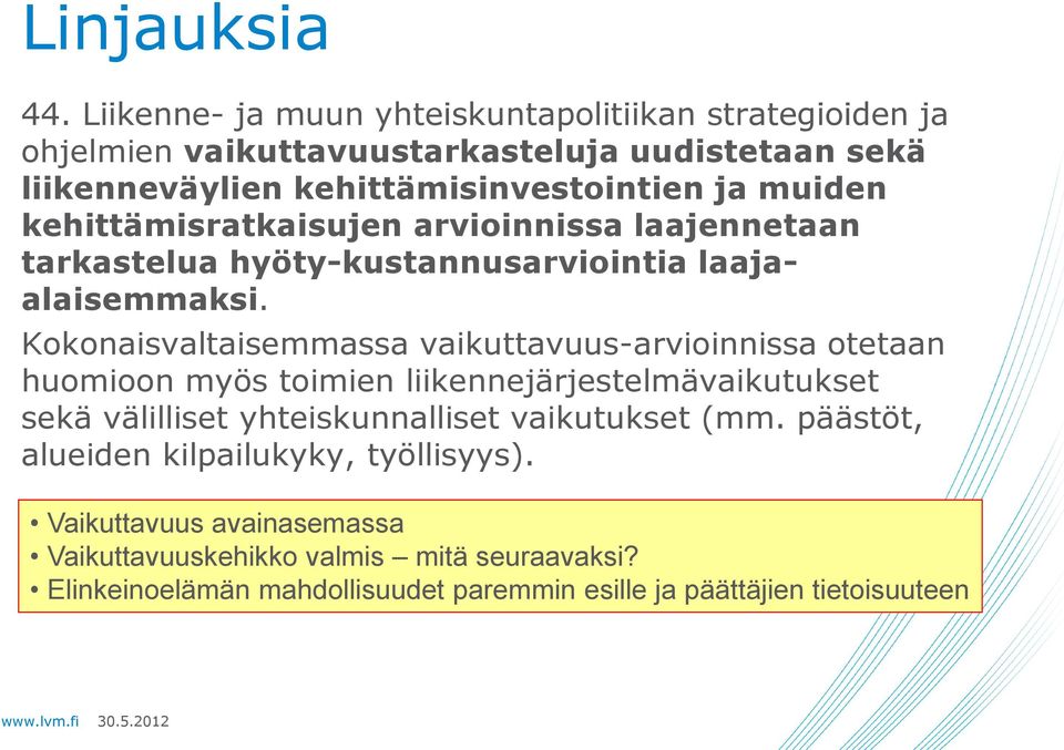 muiden kehittämisratkaisujen arvioinnissa laajennetaan tarkastelua hyöty-kustannusarviointia laajaalaisemmaksi.