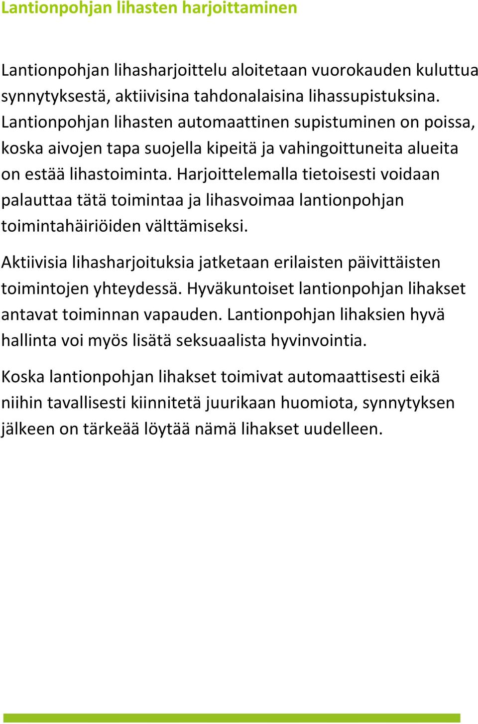 Harjoittelemalla tietoisesti voidaan palauttaa tätä toimintaa ja lihasvoimaa lantionpohjan toimintahäiriöiden välttämiseksi.