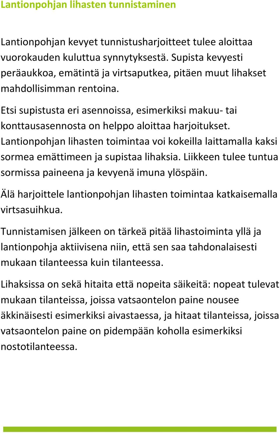 Etsi supistusta eri asennoissa, esimerkiksi makuu- tai konttausasennosta on helppo aloittaa harjoitukset.