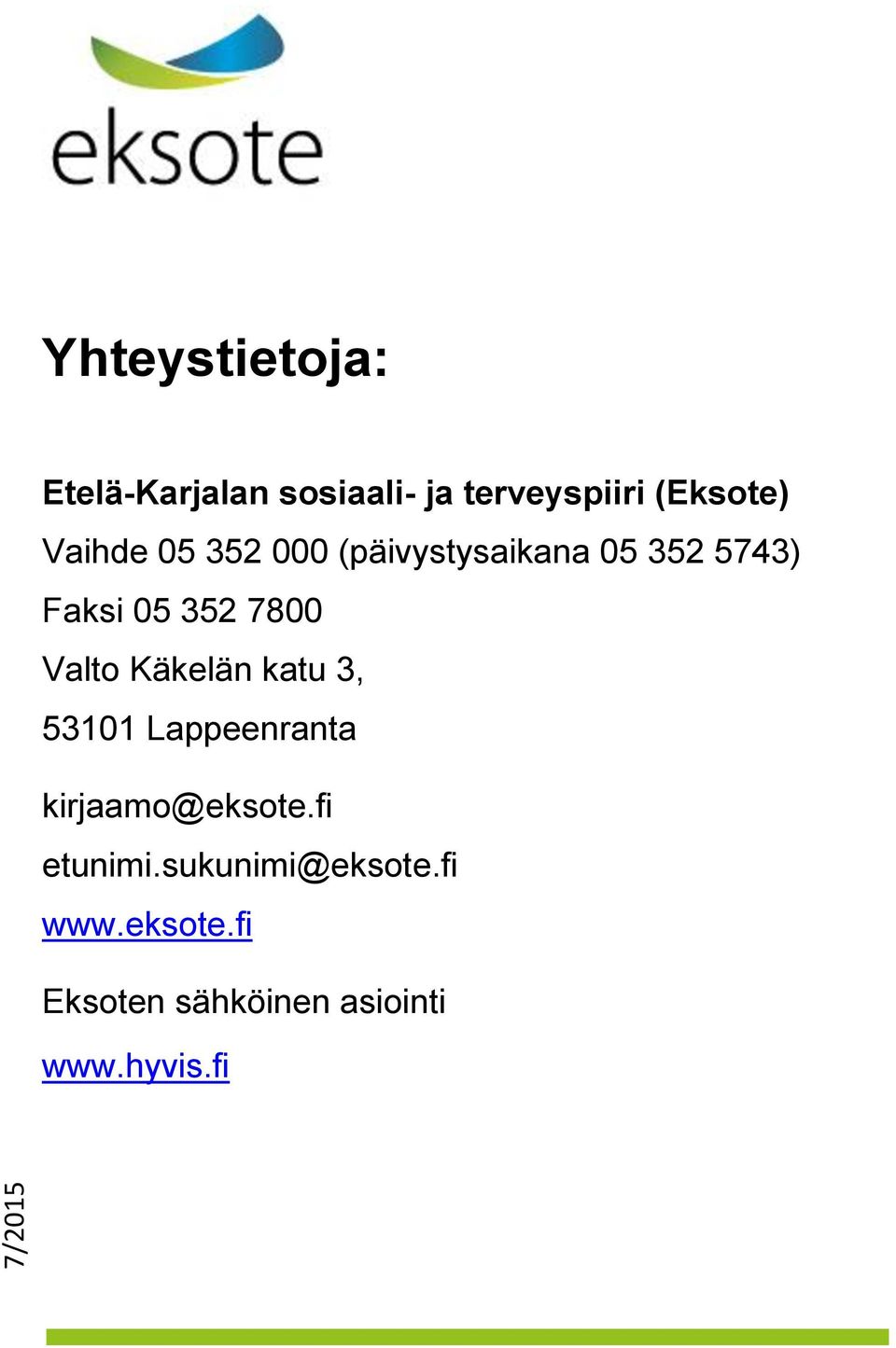 7800 Valto Käkelän katu 3, 53101 Lappeenranta kirjaamo@eksote.