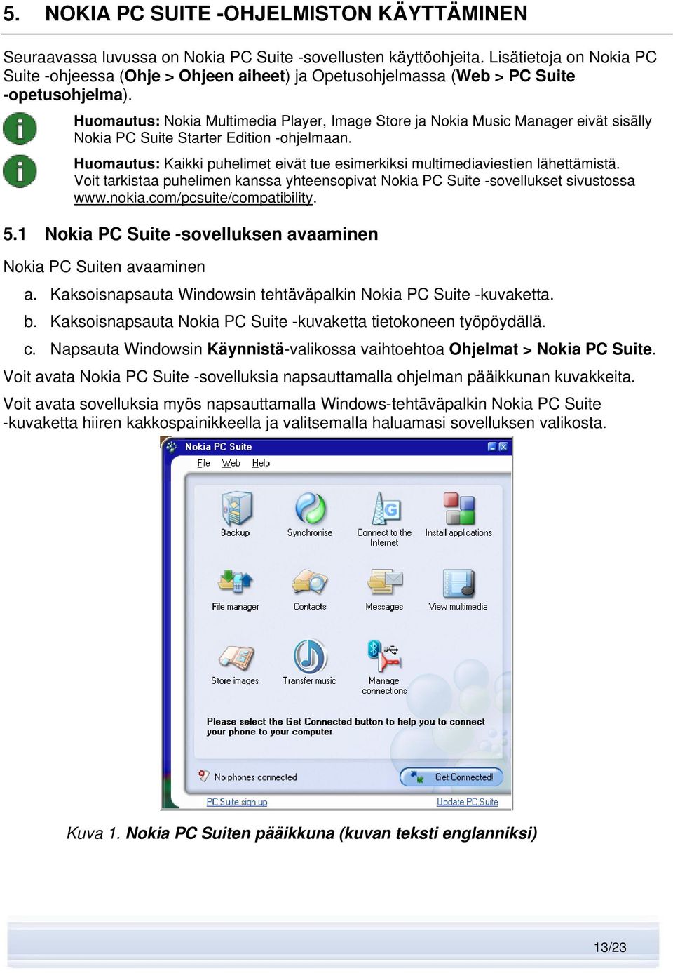 Huomautus: Nokia Multimedia Player, Image Store ja Nokia Music Manager eivät sisälly Nokia PC Suite Starter Edition -ohjelmaan.