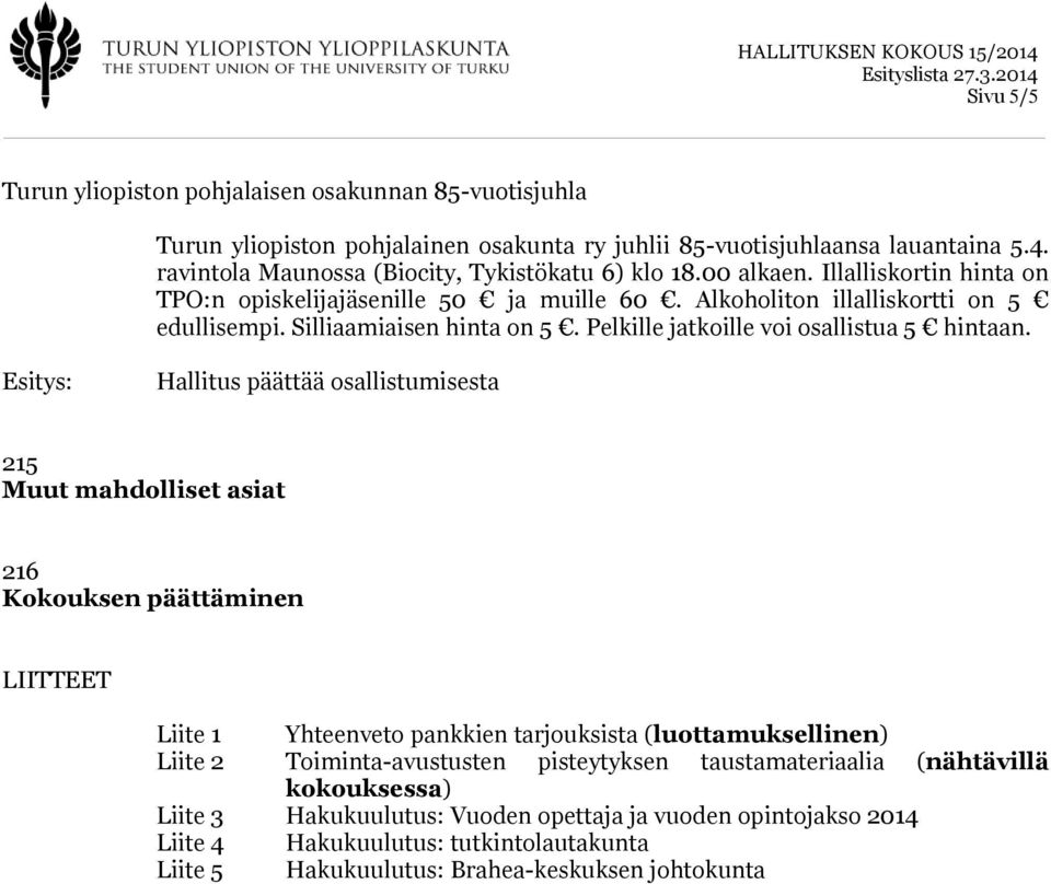 Hallitus päättää osallistumisesta 215 Muut mahdolliset asiat 216 Kokouksen päättäminen LIITTEET Liite 1 Yhteenveto pankkien tarjouksista (luottamuksellinen) Liite 2 Toiminta-avustusten