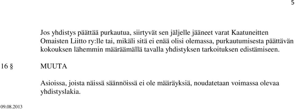 purkautumisesta päättävän kokouksen lähemmin määräämällä tavalla yhdistyksen tarkoituksen