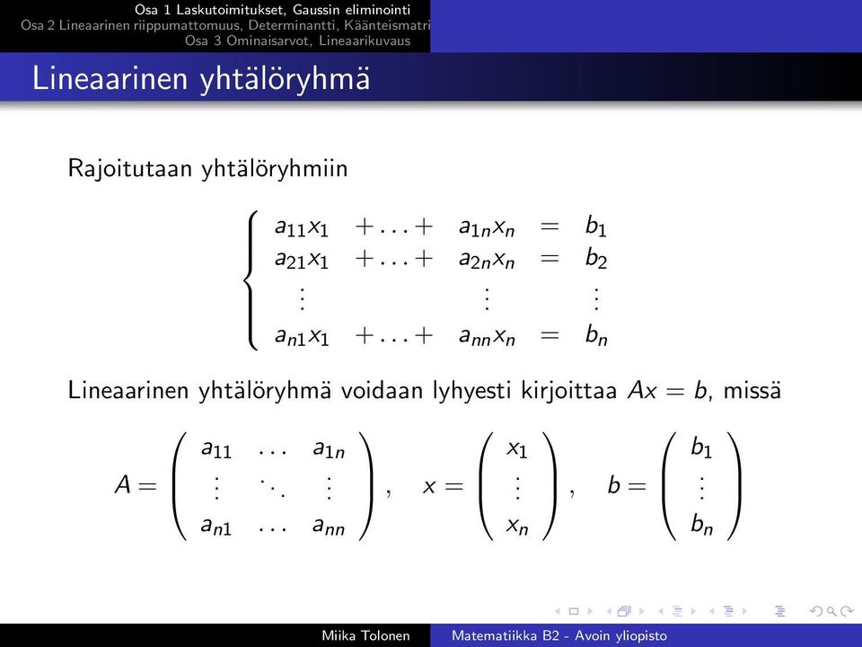 ..+ a nn x n = b n Lineaarinen yhtälöryhmä voidaan lyhyesti