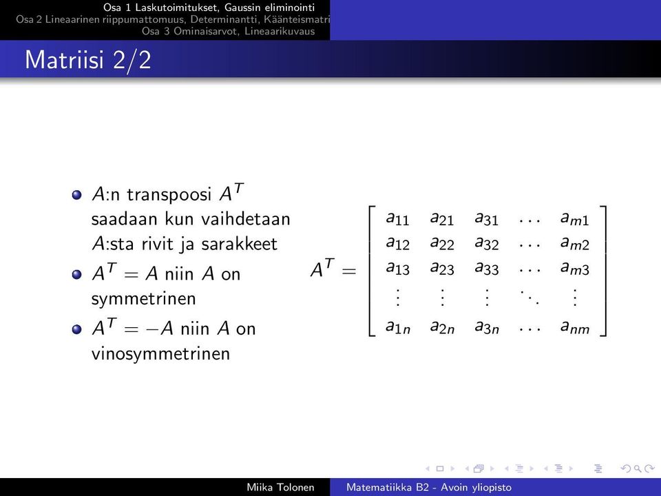 A on vinosymmetrinen A T = a 11 a 21 a 31.