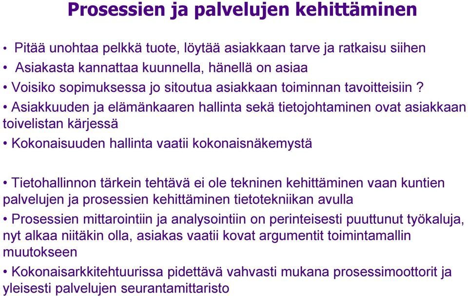 Asiakkuuden ja elämänkaaren hallinta sekä tietojohtaminen ovat asiakkaan toivelistan kärjessä Kokonaisuuden hallinta vaatii kokonaisnäkemystä Tietohallinnon tärkein tehtävä ei ole tekninen