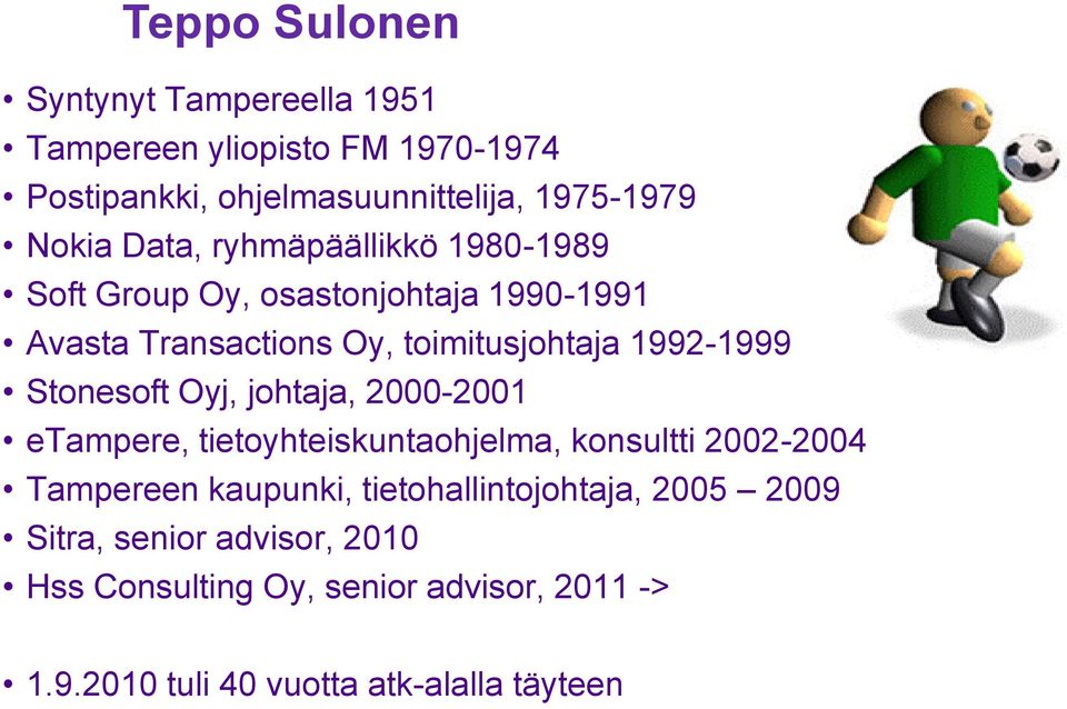 Stonesoft Oyj, johtaja, 2000-2001 etampere, tietoyhteiskuntaohjelma, konsultti 2002-2004 Tampereen kaupunki,
