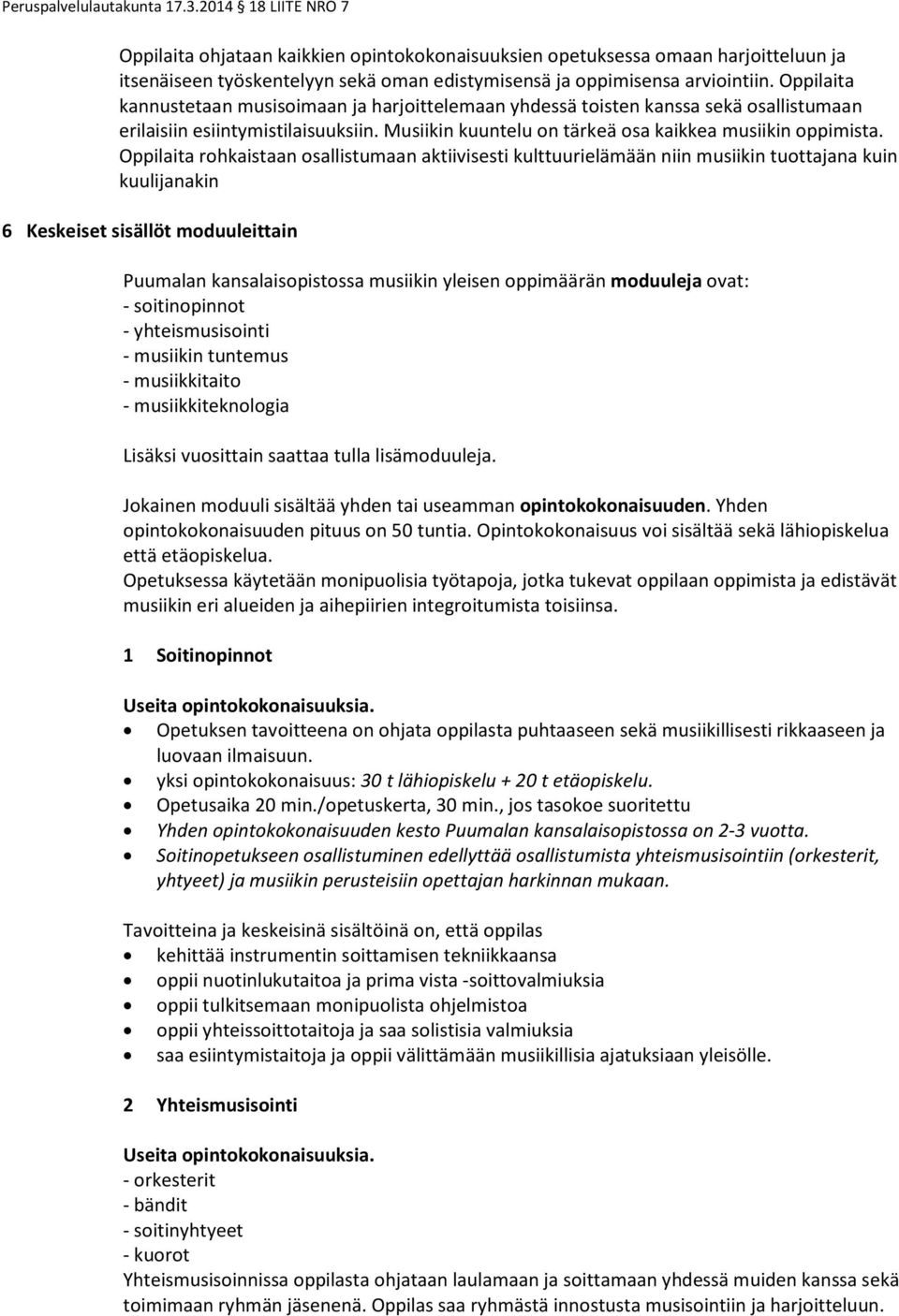 Oppilaita rohkaistaan osallistumaan aktiivisesti kulttuurielämään niin musiikin tuottajana kuin kuulijanakin 6 Keskeiset sisällöt moduuleittain Puumalan kansalaisopistossa musiikin yleisen oppimäärän