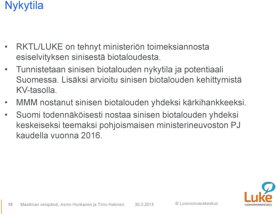 Lisäksi arvioitu sinisen biotalouden kehittymistä KV-tasolla. MMM nostanut sinisen biotalouden yhdeksi kärkihankkeeksi.