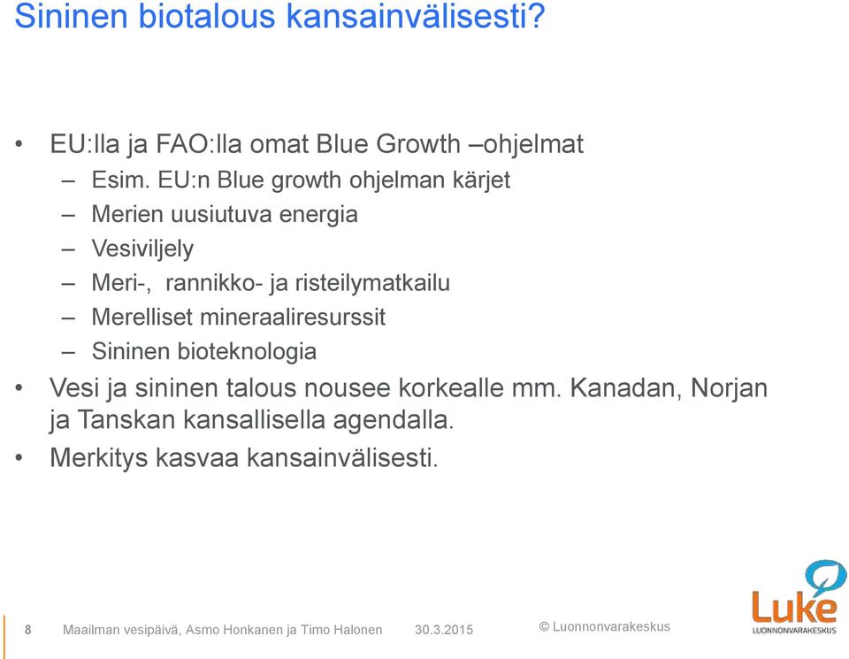 Merelliset mineraaliresurssit Sininen bioteknologia Vesi ja sininen talous nousee korkealle mm.