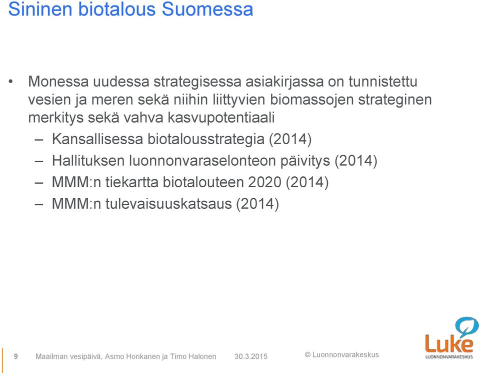 biotalousstrategia (2014) Hallituksen luonnonvaraselonteon päivitys (2014) MMM:n tiekartta