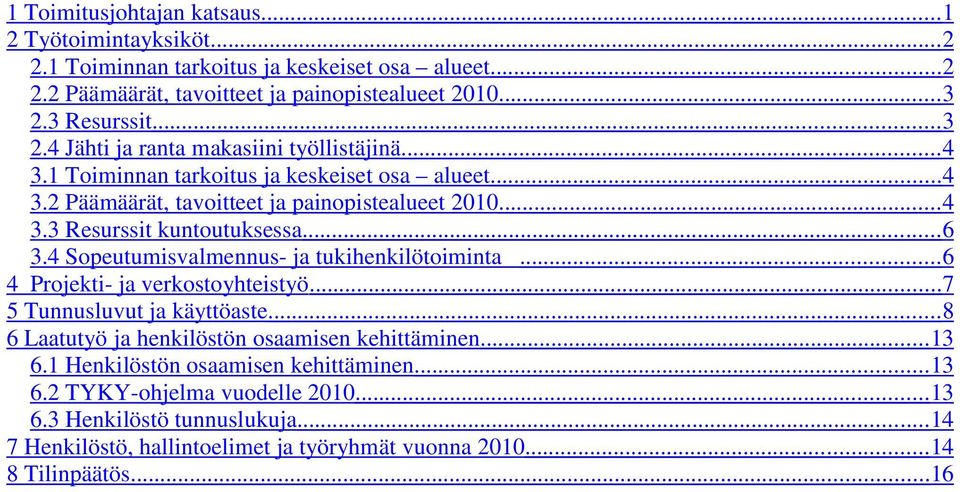 ..6 3.4 Sopeutumisvalmennus- ja tukihenkilötoiminta... 6 4 Projekti- ja verkostoyhteistyö...7 5 Tunnusluvut ja käyttöaste... 8 6 Laatutyö ja henkilöstön osaamisen kehittäminen... 13 6.