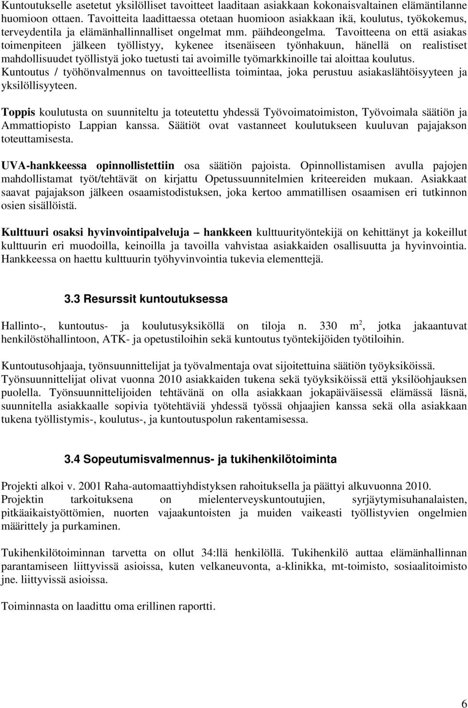 Tavoitteena on että asiakas toimenpiteen jälkeen työllistyy, kykenee itsenäiseen työnhakuun, hänellä on realistiset mahdollisuudet työllistyä joko tuetusti tai avoimille työmarkkinoille tai aloittaa