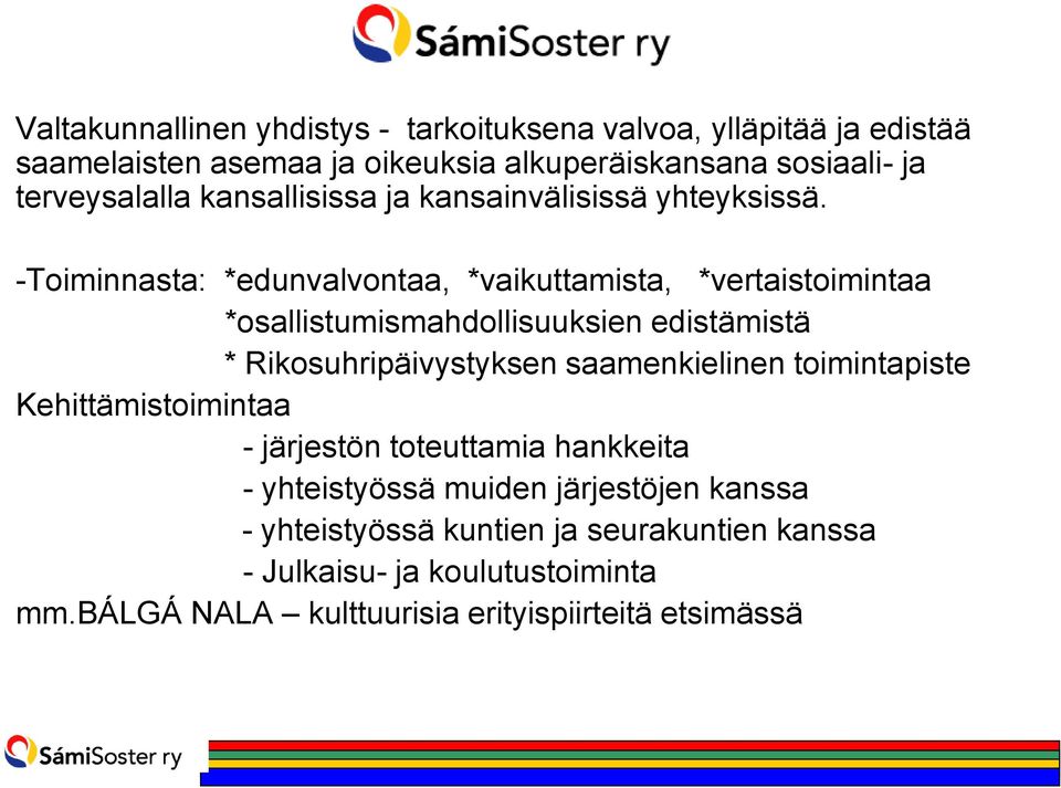 -Toiminnasta: *edunvalvontaa, *vaikuttamista, *vertaistoimintaa *osallistumismahdollisuuksien edistämistä * Rikosuhripäivystyksen saamenkielinen