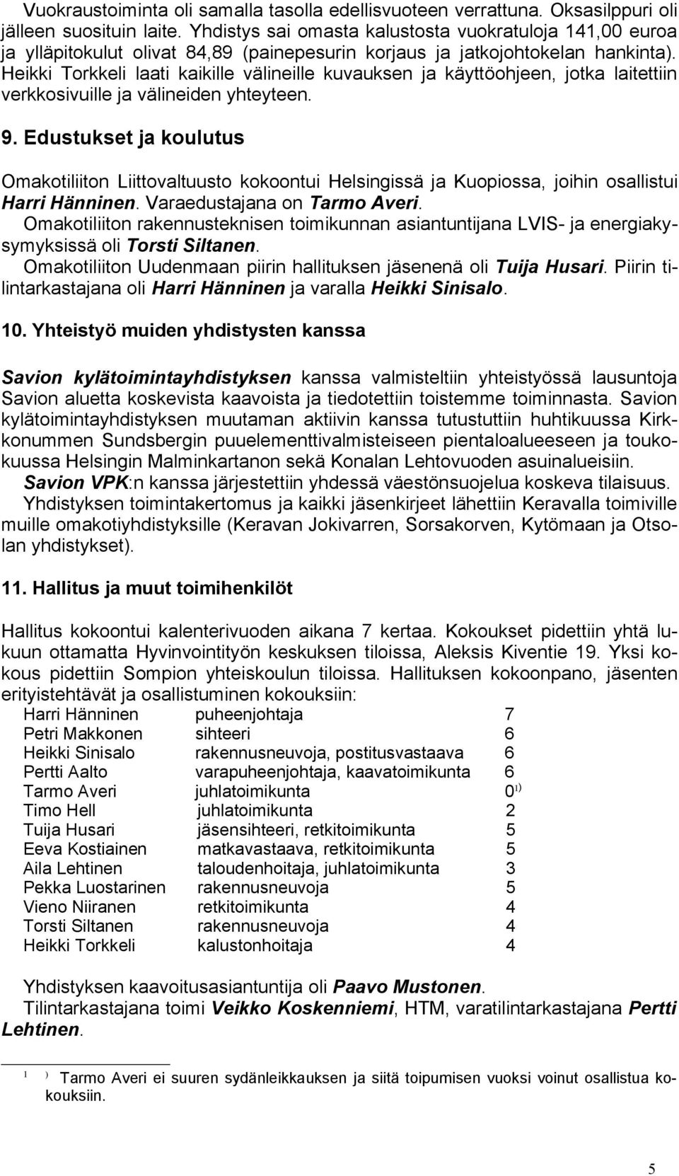 Heikki Torkkeli laati kaikille välineille kuvauksen ja käyttöohjeen, jotka laitettiin verkkosivuille ja välineiden yhteyteen. 9.