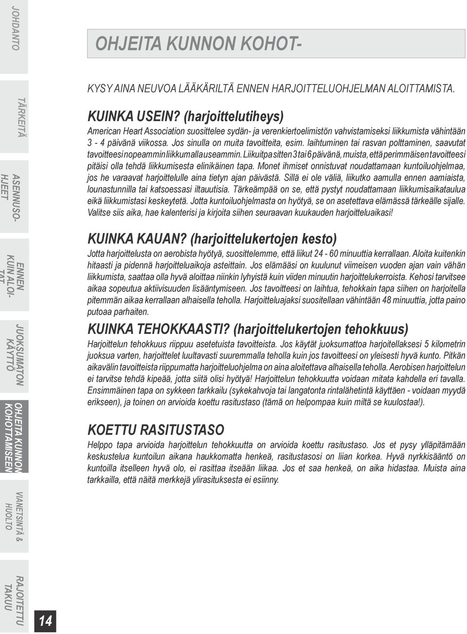laihtuminen tai rasvan polttaminen, saavutat tavoitteesi nopeammin liikkumalla useammin.