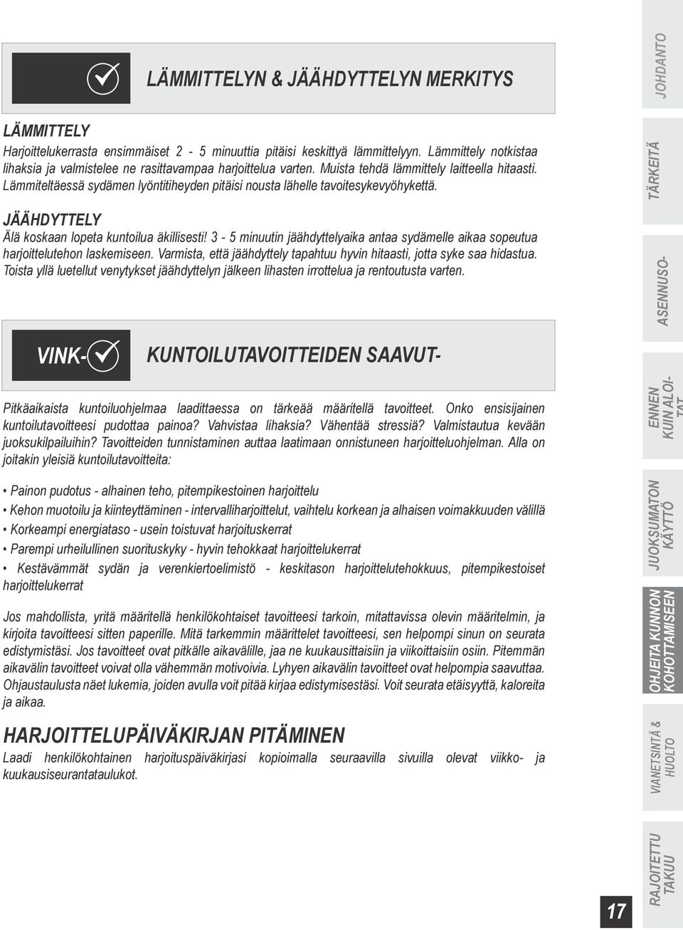 Lämmiteltäessä sydämen lyöntitiheyden pitäisi nousta lähelle tavoitesykevyöhykettä. JÄÄHDYTTELY Älä koskaan lopeta kuntoilua äkillisesti!