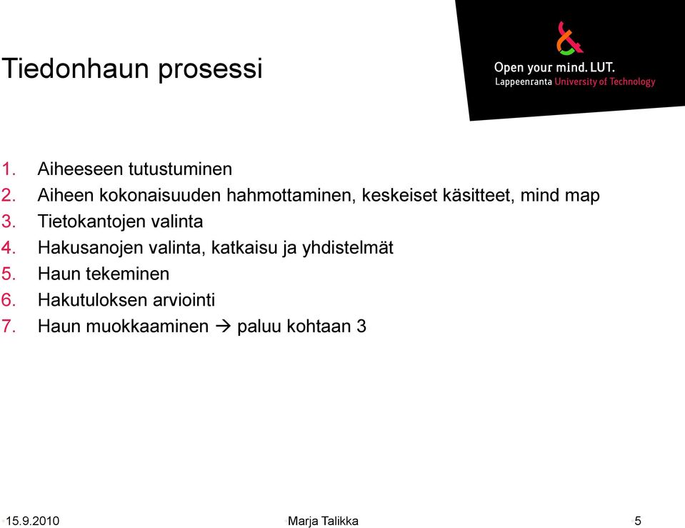 Tietokantojen valinta 4. Hakusanojen valinta, katkaisu ja yhdistelmät 5.