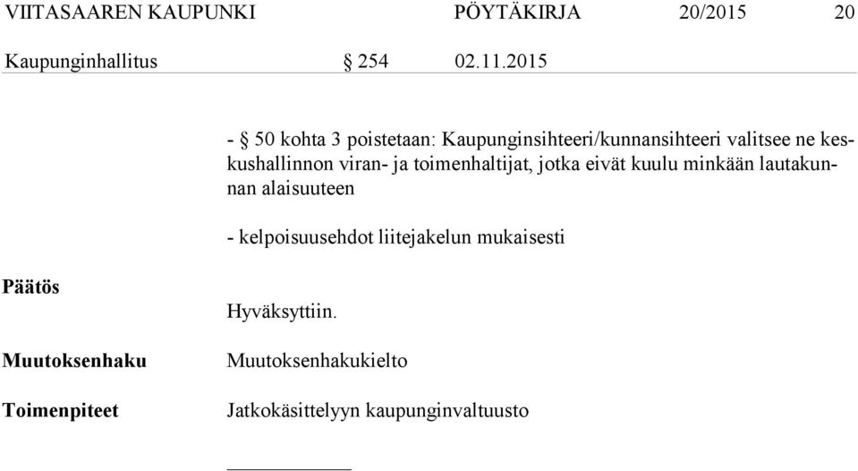 non viran- ja toimenhaltijat, jotka eivät kuulu minkään lau ta kunnan alaisuuteen -