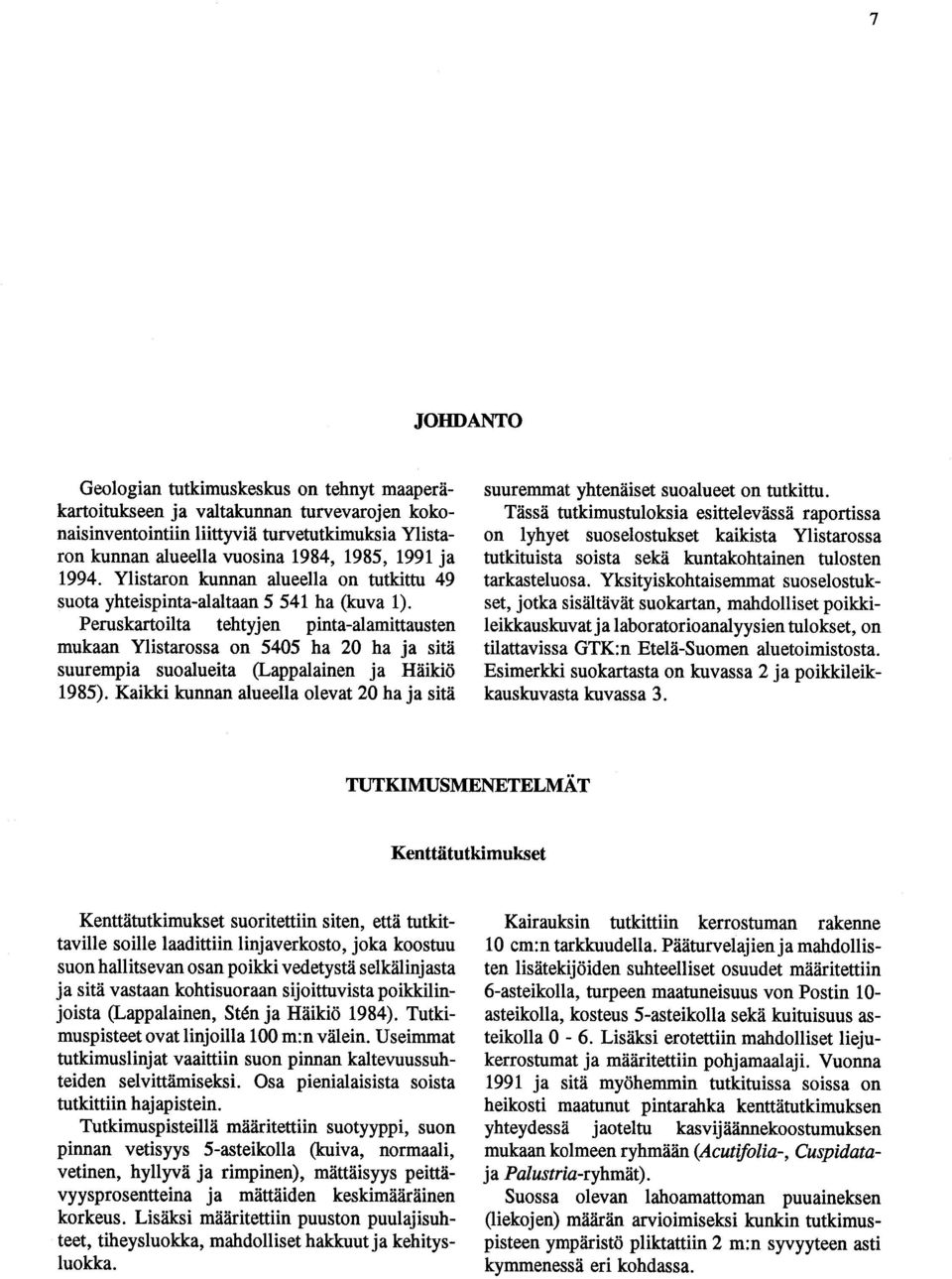 Peruskartoilta tehtyjen pinta-alamittausten mukaan Ylistarossa on 5405 ha 20 ha ja sitä suurempia suoalueita (Lappalainen ja Häikiö 1985).