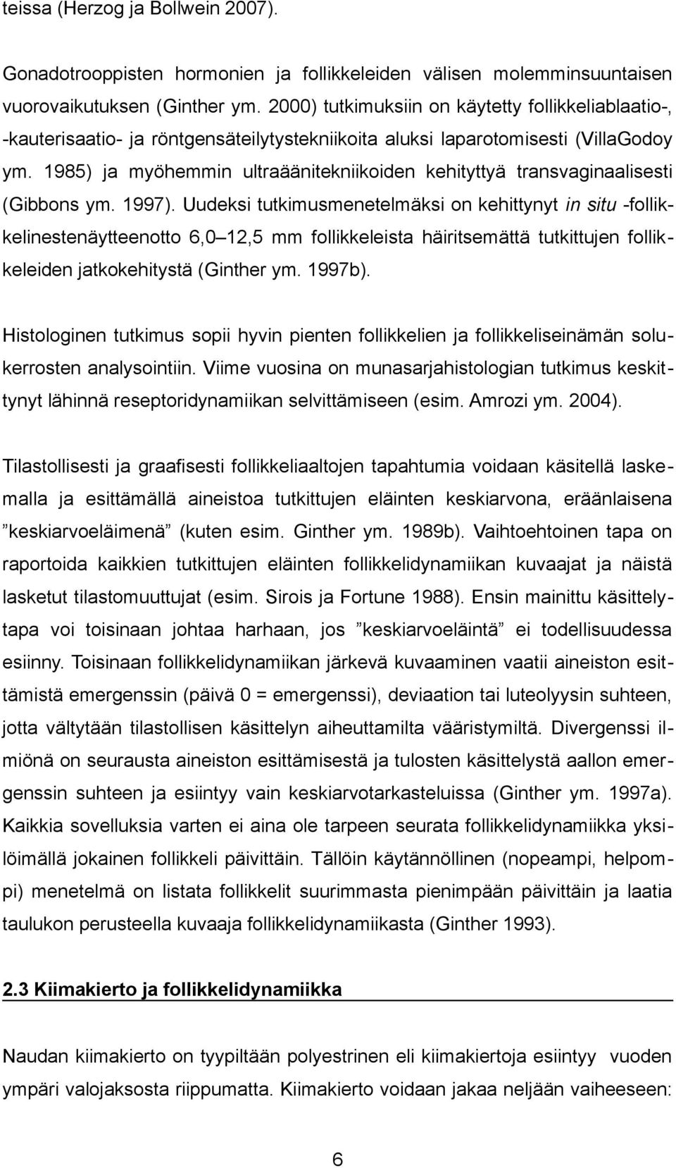 1985) ja myöhemmin ultraäänitekniikoiden kehityttyä transvaginaalisesti (Gibbons ym. 1997).
