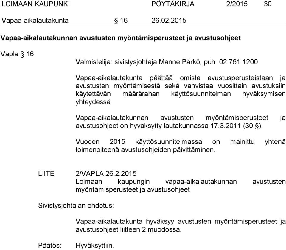 yhteydessä. Vapaa-aikalautakunnan avustusten myöntämisperusteet ja avustusohjeet on hyväksytty lautakunnassa 17.3.2011 (30 ).