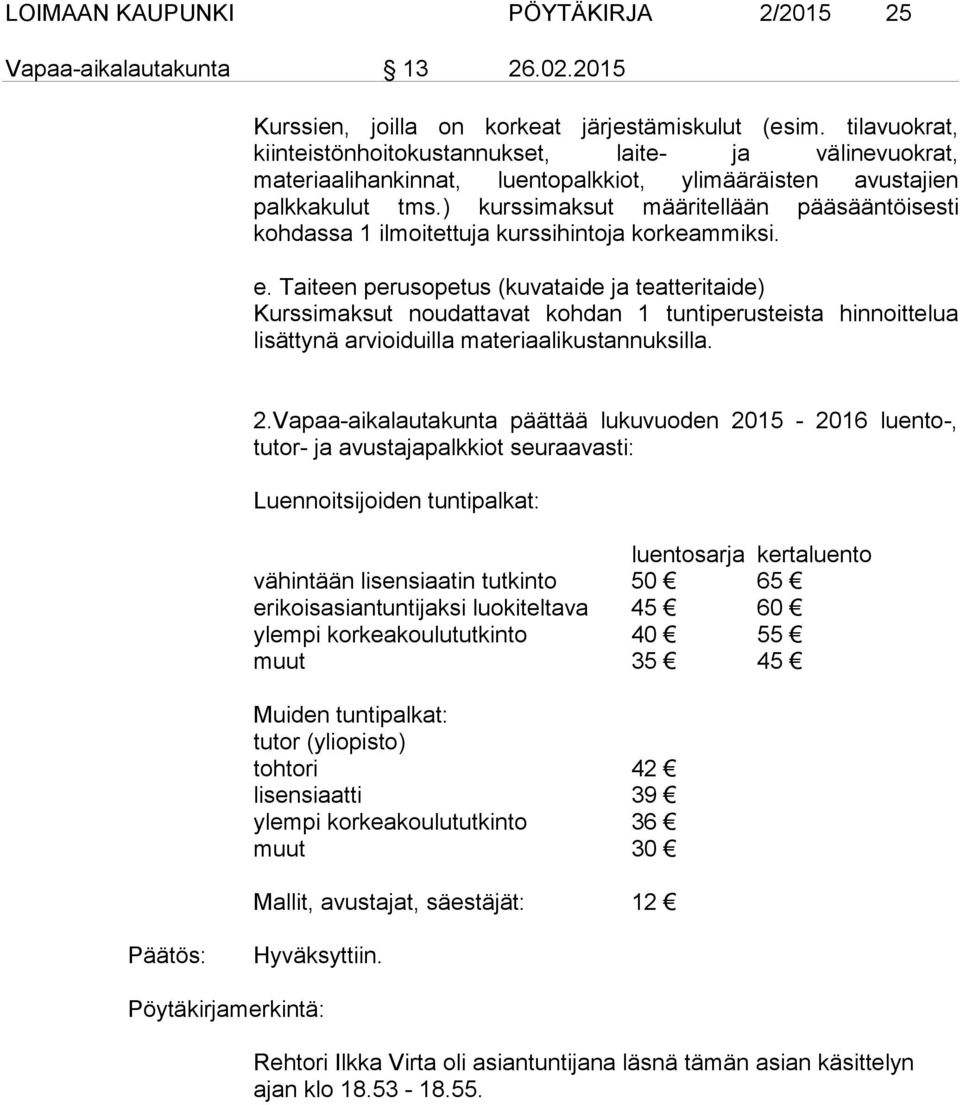) kurssimaksut määritellään pääsääntöisesti kohdassa 1 ilmoitettuja kurssihintoja korkeammiksi. e.