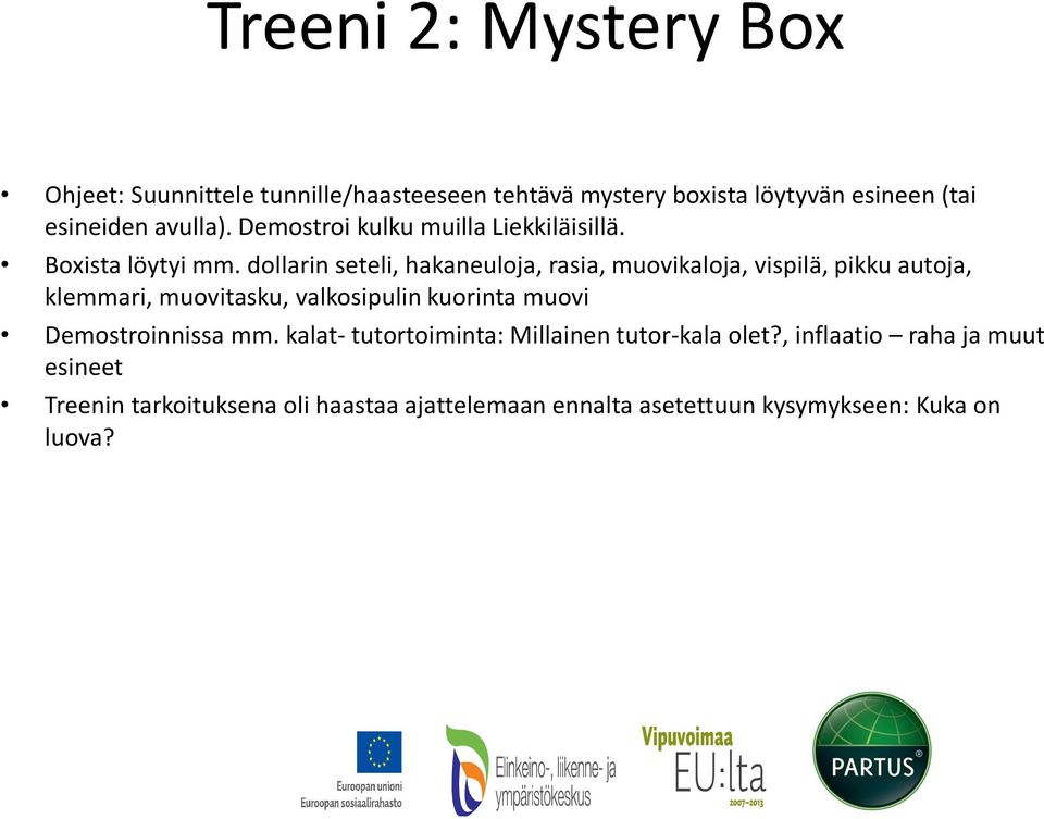dollarin seteli, hakaneuloja, rasia, muovikaloja, vispilä, pikku autoja, klemmari, muovitasku, valkosipulin kuorinta muovi