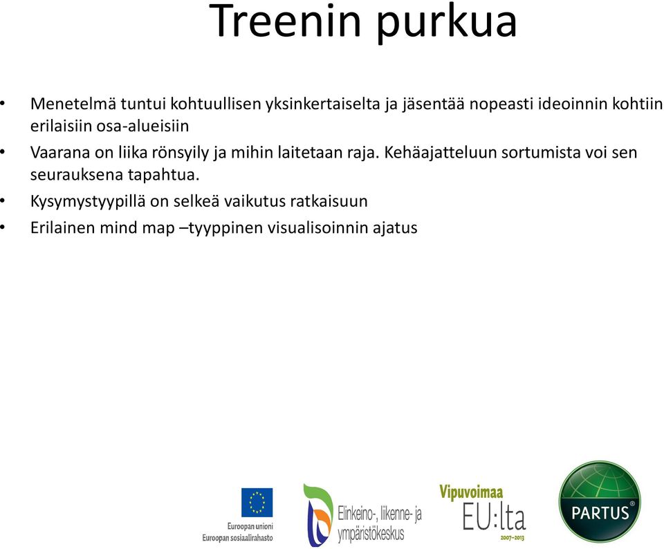 laitetaan raja. Kehäajatteluun sortumista voi sen seurauksena tapahtua.