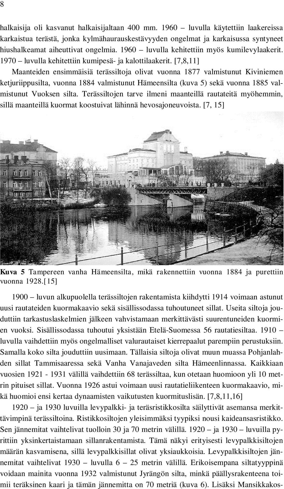 1960 luvulla kehitettiin myös kumilevylaakerit. 1970 luvulla kehitettiin kumipesä- ja kalottilaakerit.