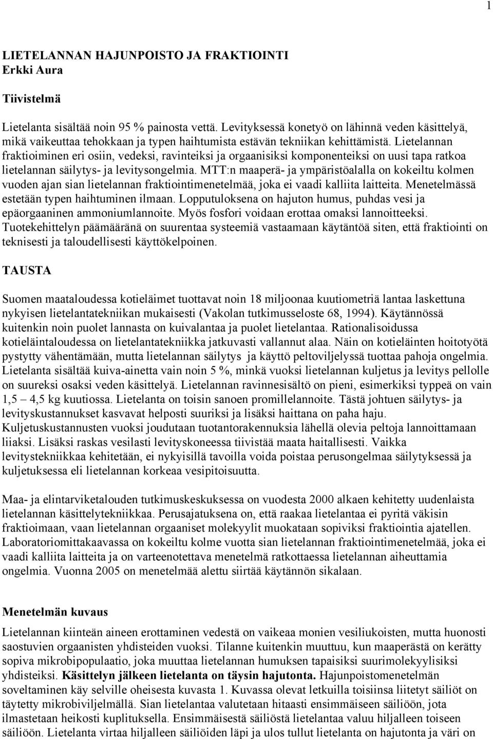 Lietelannan fraktioiminen eri osiin, vedeksi, ravinteiksi ja orgaanisiksi komponenteiksi on uusi tapa ratkoa lietelannan säilytys- ja levitysongelmia.