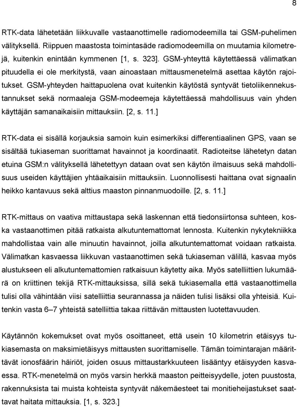 GSM-yhteyttä käytettäessä välimatkan pituudella ei ole merkitystä, vaan ainoastaan mittausmenetelmä asettaa käytön rajoitukset.