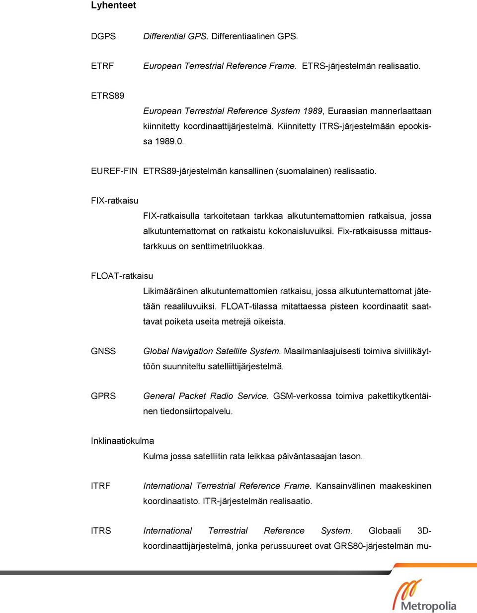 EUREF-FIN ETRS89-järjestelmän kansallinen (suomalainen) realisaatio.