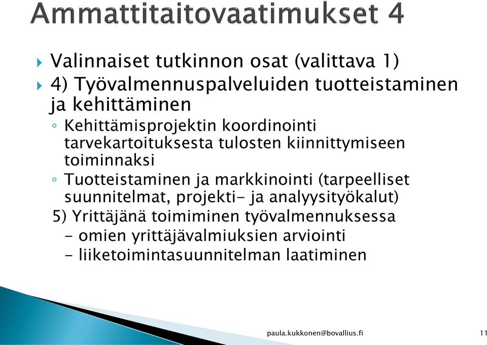 ja markkinointi (tarpeelliset suunnitelmat, projekti- ja analyysityökalut) 5) Yrittäjänä toimiminen