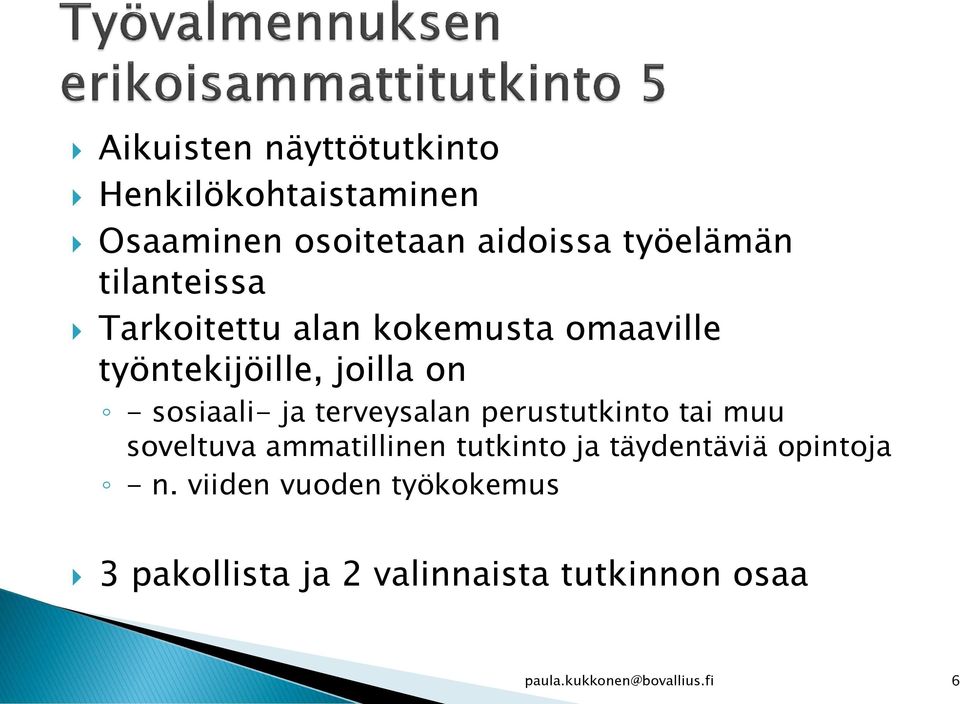 terveysalan perustutkinto tai muu soveltuva ammatillinen tutkinto ja täydentäviä opintoja -