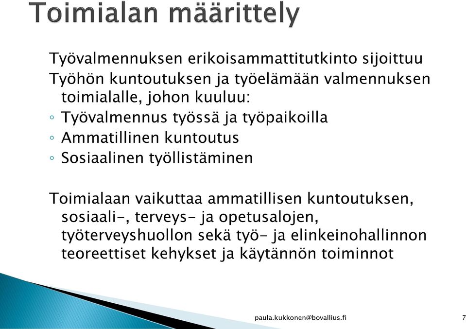 työllistäminen Toimialaan vaikuttaa ammatillisen kuntoutuksen, sosiaali-, terveys- ja opetusalojen,