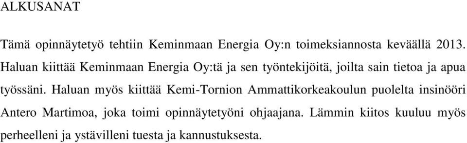 Haluan myös kiittää Kemi-Tornion Ammattikorkeakoulun puolelta insinööri Antero Martimoa, joka