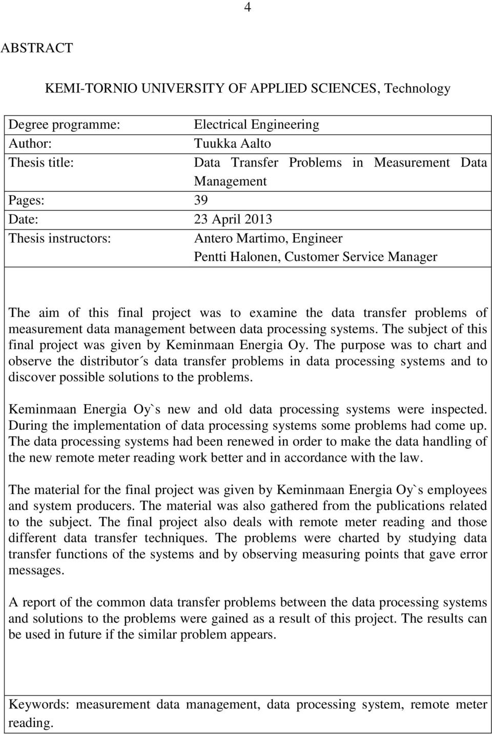 measurement data management between data processing systems. The subject of this final project was given by Keminmaan Energia Oy.